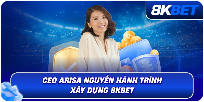 CEO Arisa Nguyễn – Nữ Lãnh Đạo Định Hướng Phát Triển 8KBET 2026 3