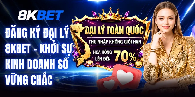 Đăng Ký Đại Lý 8KBET - Khởi Sự Kinh Doanh Số Vững Chắc 1 Đăng Ký Đại Lý 8KBET - Khởi Sự Kinh Doanh Số Vững Chắc