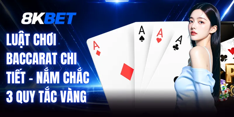 Luật Chơi Baccarat Chi Tiết - Nắm Chắc 3 Quy Tắc Vàng 1 Luật Chơi Baccarat Chi Tiết - Nắm Chắc 3 Quy Tắc Vàng