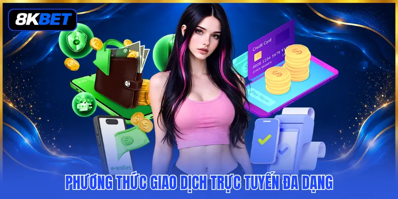 Hướng Dẫn Rút Tiền 8KBET - Quy Trình Khớp Lệnh Tuyệt Đối 3 Phương thức giao dịch trực tuyến đa dạng